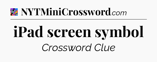 iPad screen symbol Crossword Clue