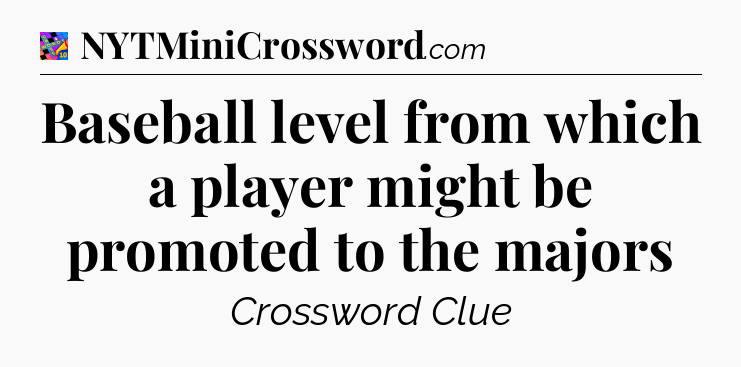 Baseball level from which a player might be promoted to the majors Crossword Clue