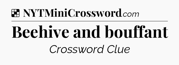 Solution: Beehive and bouffant - NYT Crossword