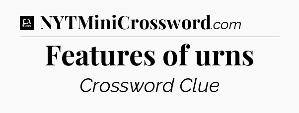 Features of urns - LA Times Crossword