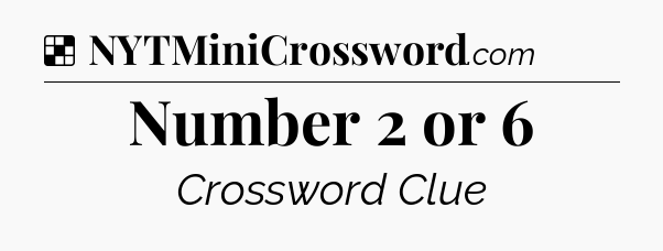 Solution: Number 2 or 6 - NYT Crossword