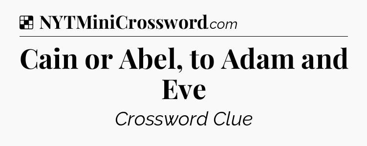 Solution: Cain or Abel, to Adam and Eve - NYT Crossword
