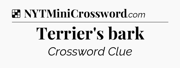 Solution: Terrier's bark - NYT Crossword