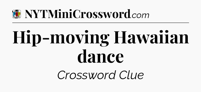 Hip-moving Hawaiian dance Crossword Clue