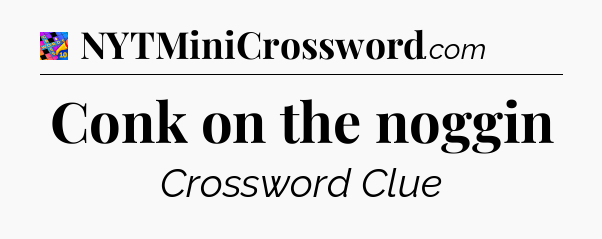 Conk on the noggin Crossword Clue