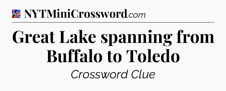Great Lake spanning from Buffalo to Toledo Crossword Clue