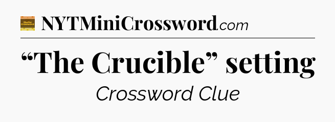 “The Crucible” setting - Eugene Sheffer Crossword