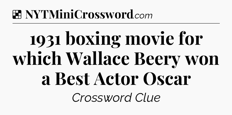 Solution: 1931 boxing movie for which Wallace Beery won a Best Actor Oscar - NYT Crossword