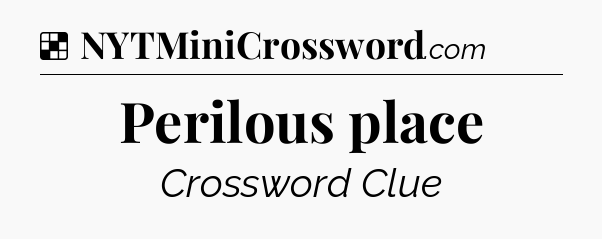 Solution: Perilous place - NYT Crossword