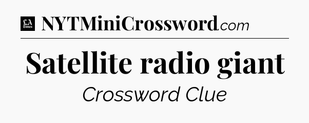 Satellite radio giant - LA Times Crossword