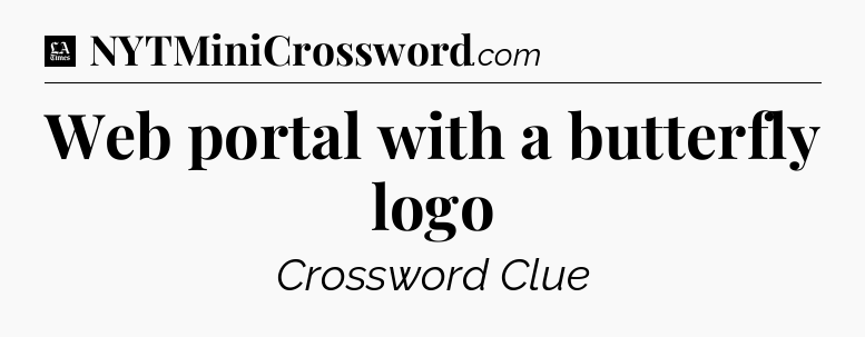 Web portal with a butterfly logo - LA Times Crossword