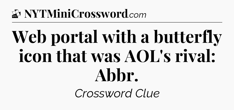 Web portal with a butterfly icon that was AOL's rival: Abbr - Daily Themed Classic Crossword