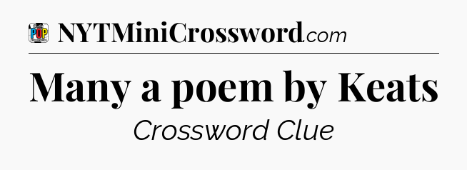 Many a poem by Keats Crossword Clue