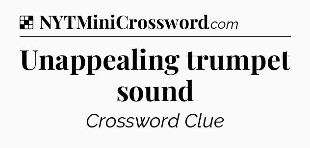 Solution: Unappealing trumpet sound - NYT Crossword