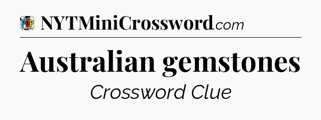 Australian gemstones Crossword Clue
