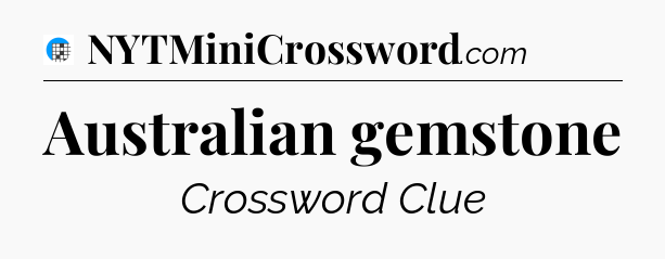 Australian gemstone Crossword Clue