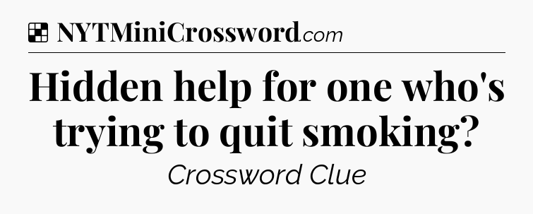 Solution: Hidden help for one who's trying to quit smoking - NYT Crossword