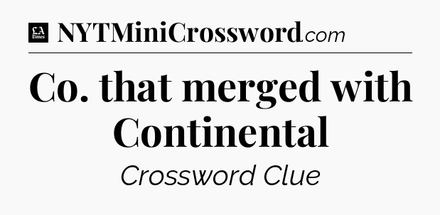 Co. that merged with Continental - LA Times Crossword