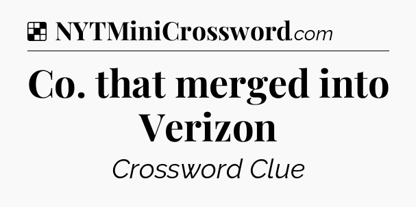 Solution: Co. that merged into Verizon - NYT Crossword