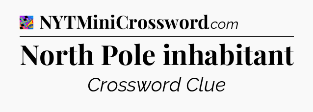 North Pole inhabitant Crossword Clue