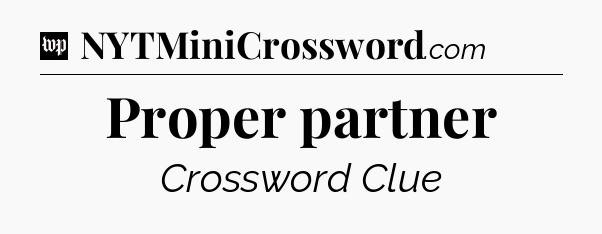 Proper partner Crossword Clue