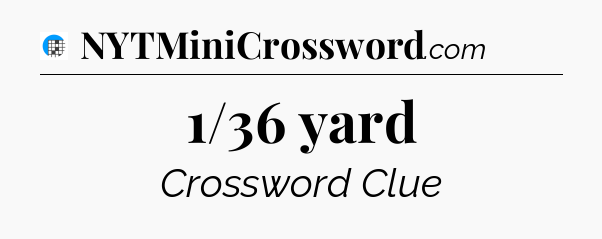 1/36 yard Crossword Clue