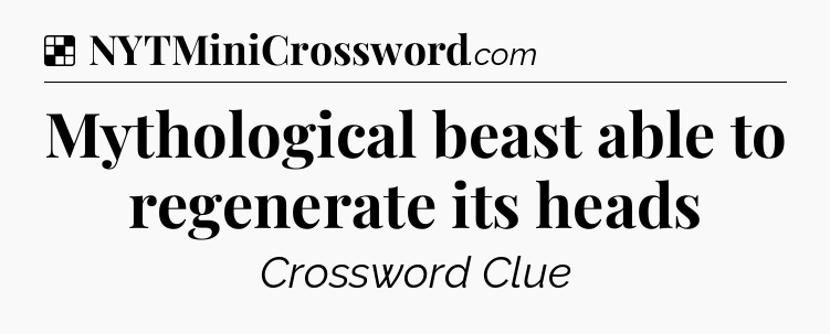 Solution: Mythological beast able to regenerate its heads - NYT Crossword