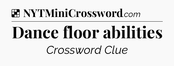 Solution: Dance floor abilities - NYT Crossword