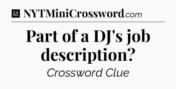 Part of a DJ's job description - LA Times Crossword