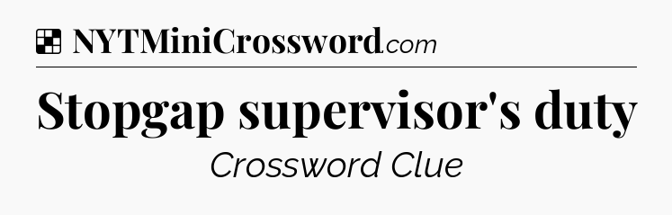 Solution: Stopgap supervisor's duty - NYT Crossword
