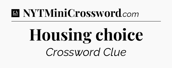 Housing choice - LA Times Crossword