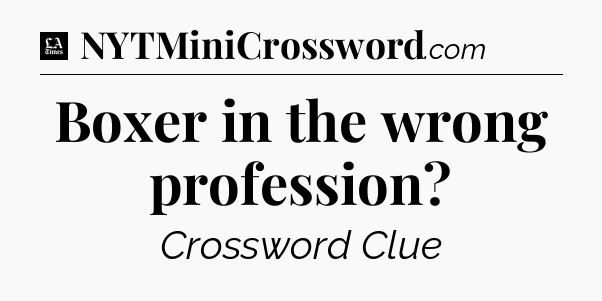 Boxer in the wrong profession - LA Times Crossword