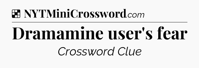 Solution: Dramamine user's fear - NYT Crossword