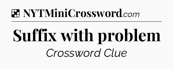Solution: Suffix with problem - NYT Crossword