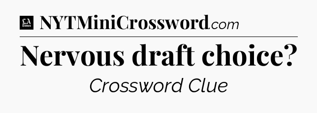 Nervous draft choice - LA Times Crossword