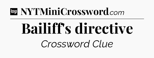 Bailiff's directive Crossword Clue