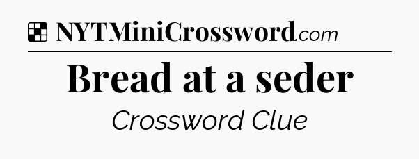Solution: Bread at a seder - NYT Crossword
