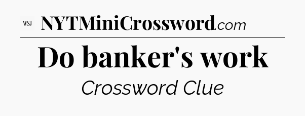Do banker's work - WSJ Crossword