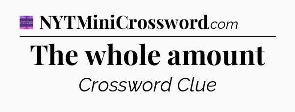 The whole amount - Thomas Joseph Crossword