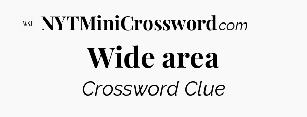 Wide area - WSJ Crossword