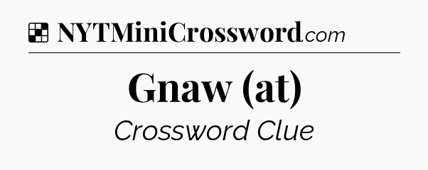 Solution: Gnaw (at) - NYT Crossword