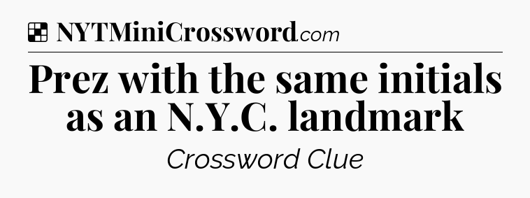 Solution: Prez with the same initials as an N.Y.C. landmark - NYT Crossword