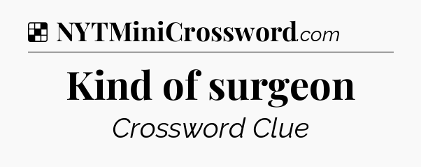 Solution: Kind of surgeon - NYT Crossword