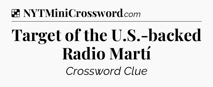 Solution: Target of the U.S.-backed Radio Martí - NYT Crossword