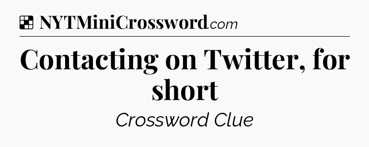 Solution: Contacting on Twitter, for short - NYT Crossword