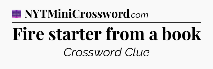 Fire starter from a book - Thomas Joseph Crossword