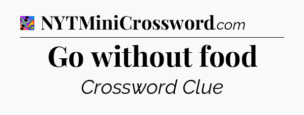 Go without food Crossword Clue