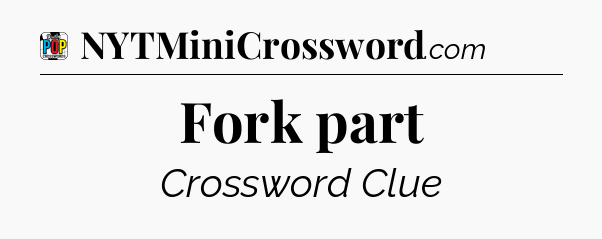 Fork part Crossword Clue