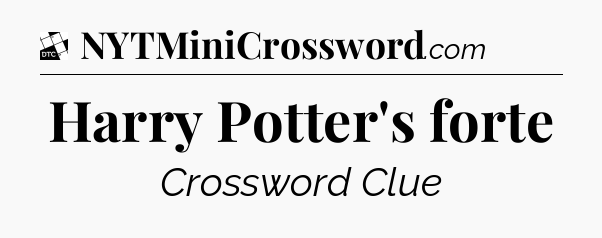 Harry Potter's forte - Daily Themed Mini Crossword