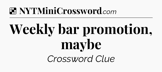 Solution: Weekly bar promotion, maybe - NYT Crossword